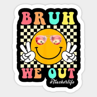 End Of School Year Teacher Summer Bruh We Out Teacherlife Sticker